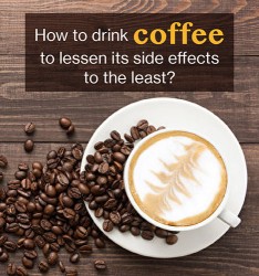 How to drink coffee to lessen its side effects to the least?